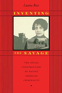 portada Inventing the Savage: The Social Construction of Native American Criminality (en Inglés)