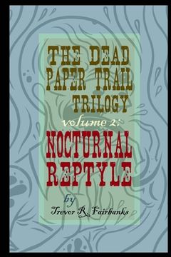 portada The Dead Paper Trail Trilogy Volume #2: Nocturnal Reptyle (in English)