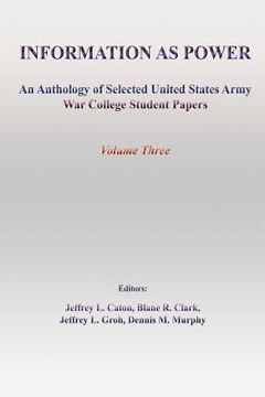 portada Information as Power: An Anthology of Selected United States Army War College Student Papers