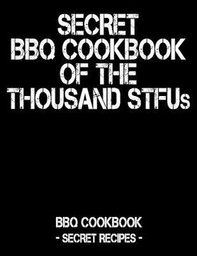 portada Secret BBQ Cookbook of the Thousand Stfus: BBQ Cookbook - Secret Recipes for Men (in English)