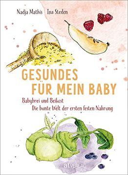 portada Gesundes für Mein Baby: Babybrei und Beikost? Die Bunte Welt der Ersten Festen Nahrung (in German)