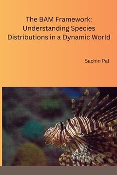 portada The BAM Framework: Understanding Species Distributions in a Dynamic World (en Inglés)