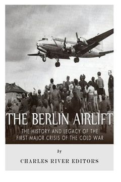 portada The Berlin Airlift: The History and Legacy of the First Major Crisis of the Cold War