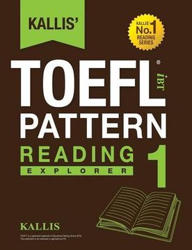 portada Kallis' TOEFL iBT Pattern Reading 1: Explorer (College Test Prep 2016 + Study Guide Book + Practice Test + Skill Building - TOEFL iBT 2016) (en Inglés)