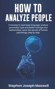 portada How to Analyze People: 5 Minutes For Read Body Language, Analyze Personality Type And Better Manage Your Relations. Learn The Secrets To Huma (en Inglés)