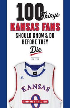 portada 100 Things Kansas Fans Should Know & Do Before They Die (en Inglés)