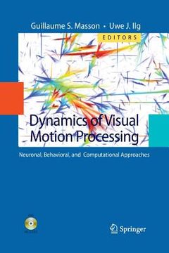 portada Dynamics of Visual Motion Processing: Neuronal, Behavioral, and Computational Approaches (en Inglés)