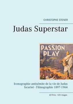 portada Judas Superstar: Iconographie antisémite de la vie de Judas Iscariot - Filmographie 1897-1964 (en Francés)