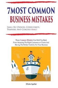 portada 7 Most Common Business Mistakes: Small Biz Owners, Consultants, Trainers, And Coaches Make (en Inglés)