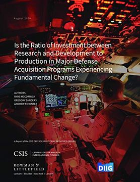 portada Is the Ratio of Investment Between Research and Development to Production in Major Defense Acquisition Programs Experiencing Fundamental Change? (Csis Reports) (in English)