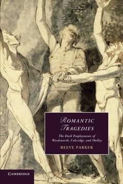 portada Romantic Tragedies: The Dark Employments of Wordsworth, Coleridge, and Shelley (Cambridge Studies in Romanticism) (in English)