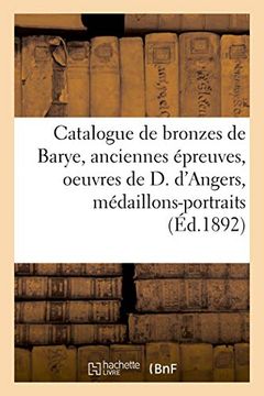 portada Catalogue des Bronzes de Barye, Anciennes Épreuves, Oeuvres de d. D'angers, Médaillons-Portraits (Littérature) (en Francés)