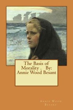 portada The Basis of Morality . By: Annie Wood Besant (en Inglés)