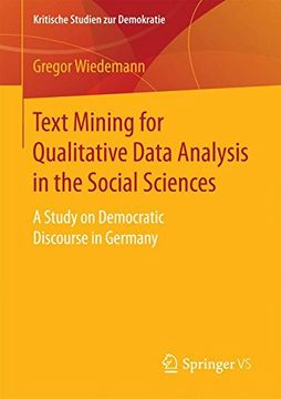 portada Text Mining for Qualitative Data Analysis in the Social Sciences: A Study on Democratic Discourse in Germany (Kritische Studien zur Demokratie) (en Inglés)