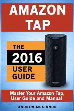 portada Amazon Tap: Ultimate User Guide to Mastering Your Amazon Tap (in English)