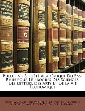portada Bulletin - Société Académique Du Bas-Rhin Pour Le Progrès Des Sciences, Des Lettres, Des Arts Et De La Vie Économique (en Francés)