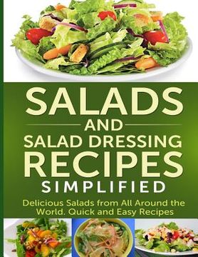 portada Salads And Salad Dressing Recipes Simplified: Delicious Salads From All Around The World. Quick And Easy Recipes (en Inglés)