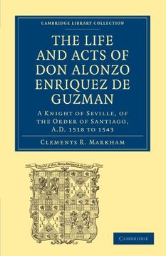 portada The Life and Acts of don Alonzo Enriquez de Guzman: A Knight of Seville, of the Order of Santiago, A. D. 1518 to 1543: Translated From an Original and. Library Collection - Hakluyt First Series) (en Inglés)
