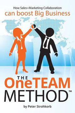 portada The OneTEAM Method: How Sales+Marketing Collaboration boosts big business. (en Inglés)