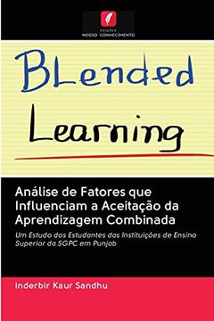 portada Análise de Fatores que Influenciam a Aceitação da Aprendizagem Combinada: Um Estudo dos Estudantes das Instituições de Ensino Superior da Sgpc em Punjab (en Portugués)
