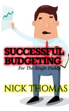 portada Successful Budgeting For The Single Daddy: How To Budget For Single Dads Looking To Live A Balanced Life
