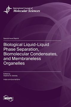 portada Biological Liquid-Liquid Phase Separation, Biomolecular Condensates, and Membraneless Organelles