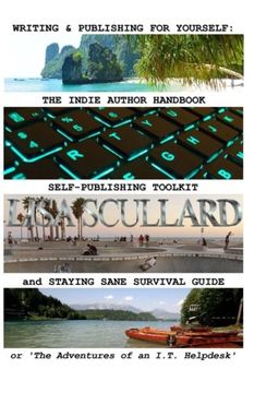 portada Writing & Publishing For Yourself: The Indie Author Handbook, Self-Publishing Toolkit, and Staying Sane Survival Guide: or 'The Adventures of an I.T. Helpdesk'