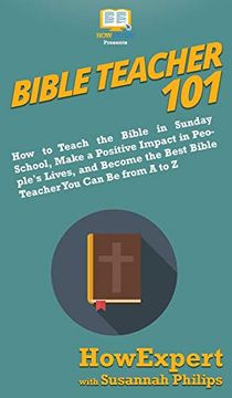 portada Bible Teacher 101: How to Teach the Bible in Sunday School, Make a Positive Impact in People's Lives, and Become the Best Bible Teacher y (en Inglés)