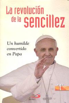 portada Revolucion De La Sencillez, La Un Humilde Convertido Papa