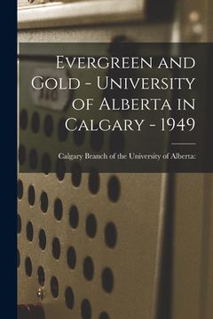portada Evergreen and Gold - University of Alberta in Calgary - 1949 (in English)