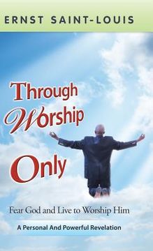 portada Through Worship Only (en Inglés)