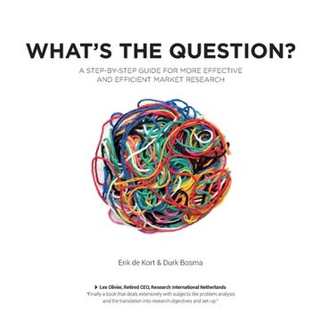 portada What's the Question?: A Step-by-Step Guide For More Effective And Efficient Market Research (en Inglés)