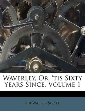 portada waverley, or, 'tis sixty years since, volume 1 (en Inglés)