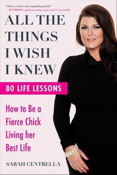 portada All the Things I Wish I Knew: How to Be a Fierce Chick Living Her Best Life (en Inglés)