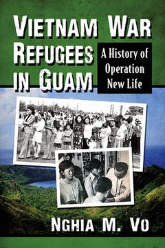 portada Vietnam war Refugees in Guam: A History of Operation new Life (en Inglés)