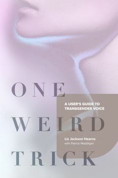 portada One Weird Trick: A User'S Guide to Transgender Voice (in English)