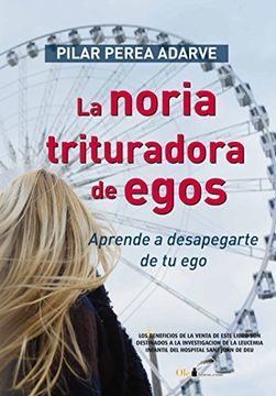 portada La noria trituradora de egos: Aprende a desapegarte de tu ego (Spanish Edition)