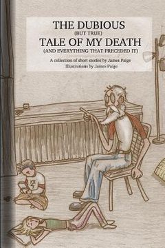 portada The Dubious (But True) Tale Of My Death (And Everything That Preceded It) (en Inglés)