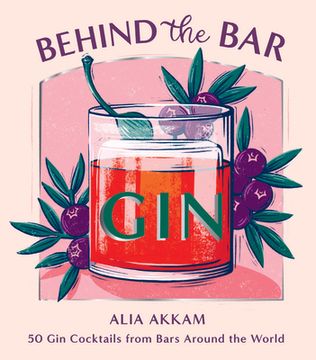 portada Behind the Bar: Gin: 50 gin Cocktails From Bars Around the World 