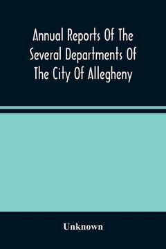 portada Annual Reports Of The Several Departments Of The City Of Allegheny, With Acts Of Assembly And Ordinances For The Year Ending December 31, 1870 (en Inglés)