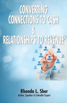 portada Converting Connections to Ca$h & Relationships to Revenue: Connections That Count (en Inglés)
