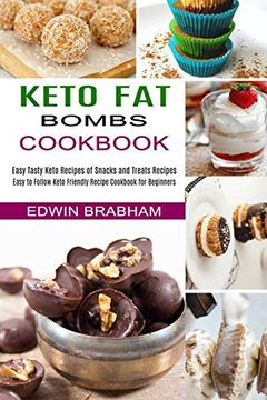 portada Keto fat Bombs Cookbook: Easy to Follow Keto Friendly Recipe Cookbook for Beginners (Easy Tasty Keto Recipes of Snacks and Treats Recipes) (en Inglés)
