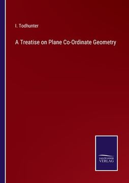 portada A Treatise on Plane Co-Ordinate Geometry (en Inglés)