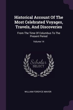 portada Historical Account Of The Most Celebrated Voyages, Travels, And Discoveries: From The Time Of Columbus To The Present Period; Volume 14 (en Inglés)