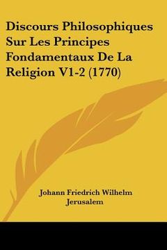 portada Discours Philosophiques Sur Les Principes Fondamentaux De La Religion V1-2 (1770) (en Francés)