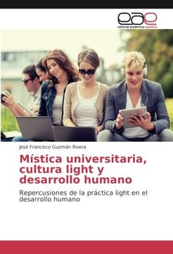 portada Mística universitaria, cultura light y desarrollo humano: Repercusiones de la práctica light en el desarrollo humano (Spanish Edition)