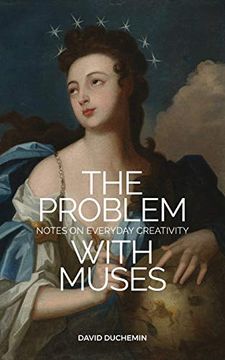 portada The Problem With Muses: Notes on Everyday Creativity 