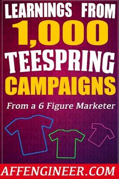 portada Learnings From 1,000 Teespring Campaigns: From a SIX Figure Marketer (en Inglés)