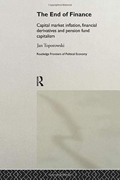 portada The end of Finance: Capital Market Inflation, Financial Derivatives and Pension Fund Capitalism (Routledge Frontiers of Political Economy) (en Inglés)