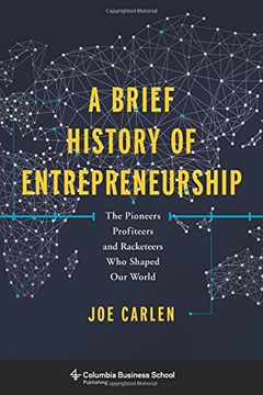 portada A Brief History of Entrepreneurship: The Pioneers, Profiteers, and Racketeers Who Shaped Our World (Columbia Business School Publishing) (en Inglés)
